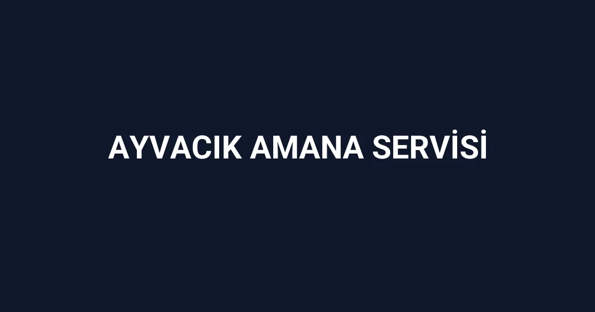 Ayvacık Amana Servisi